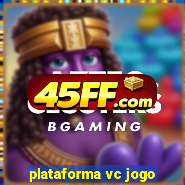 plataforma vc jogo